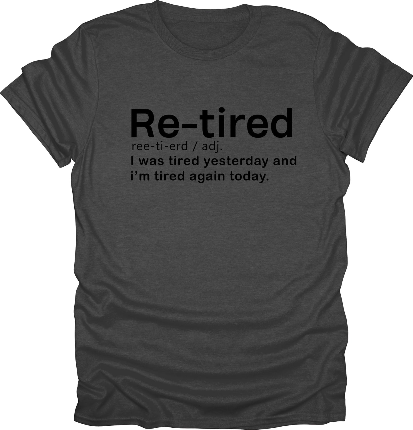 Re-tired i was tired yesterday and today funny t-shirt novelty tees