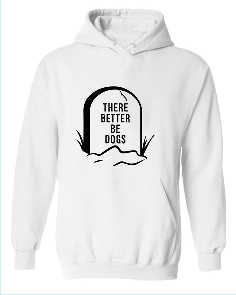 There better be dogs hoodie - Fivestartees