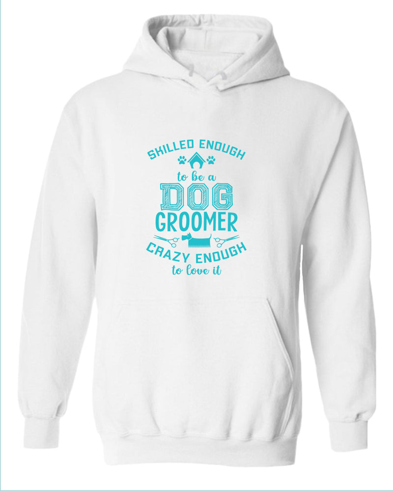 Skill enough to be a dog groomer hoodie, groomer hoodies - Fivestartees