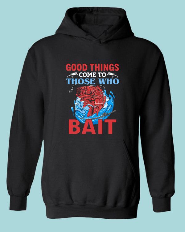 Good Things come to those who bait hoodie, fishing hoodie - Fivestartees