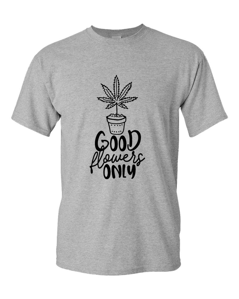 Good flowers only t-shirt - Fivestartees