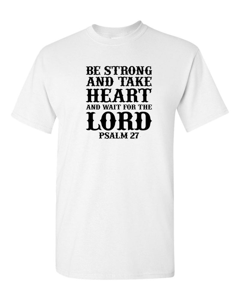 Be Strong and Take heart and wait for the Lord T-shirt, Psalm 27 Tee - Fivestartees