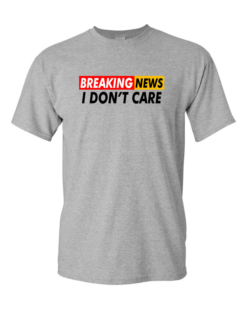 Breaking News: I Don't Care Funny Sarcasm Humor Sarcastic Tees - Fivestartees