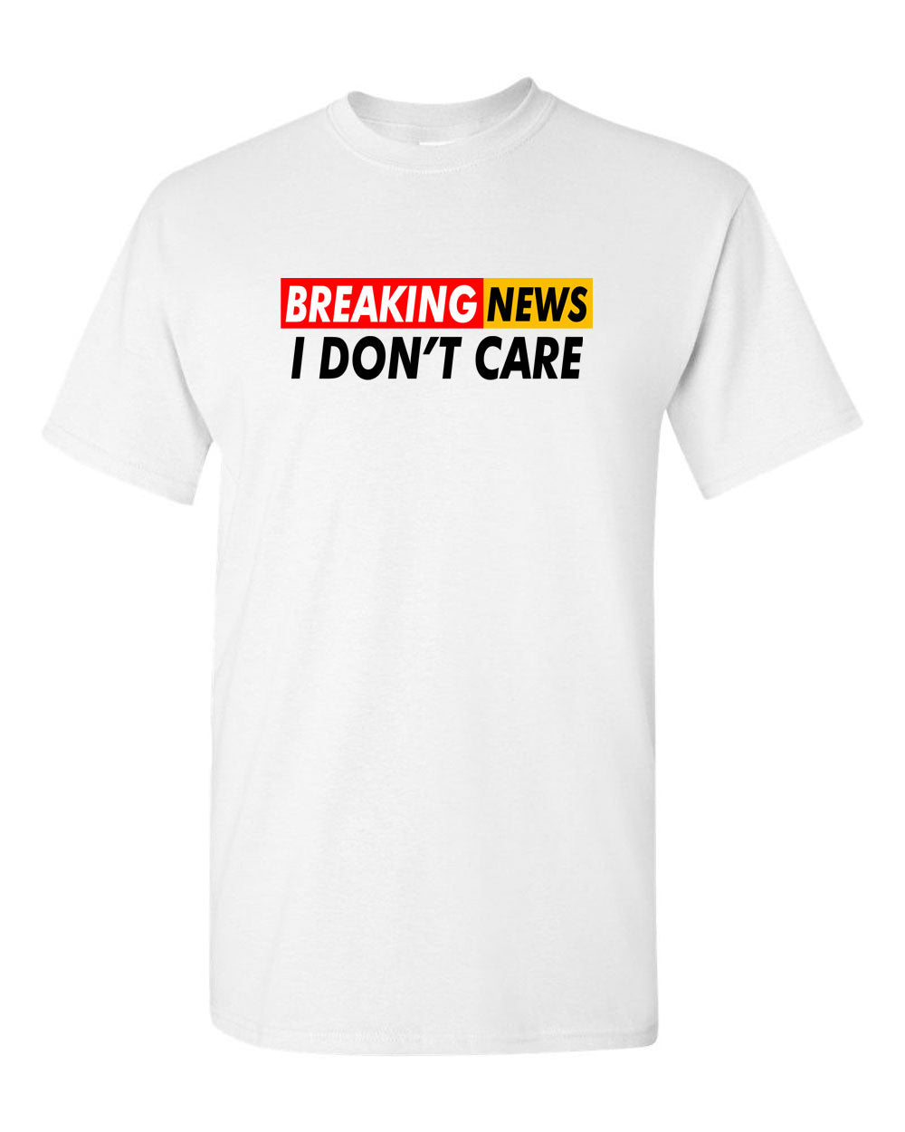 Breaking News: I Don't Care Funny Sarcasm Humor Sarcastic Tees - Fivestartees
