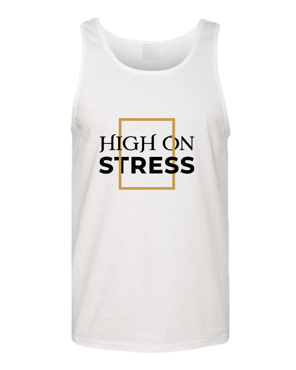 High on stress tank top, motivational tank top, inspirational tank tops, casual tank tops - Fivestartees