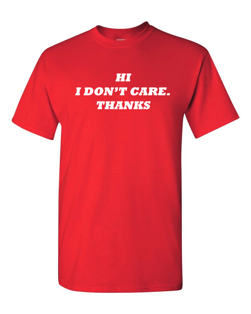 Hi I Don't Care Tee Sarcasm Funny T Shirts - Fivestartees