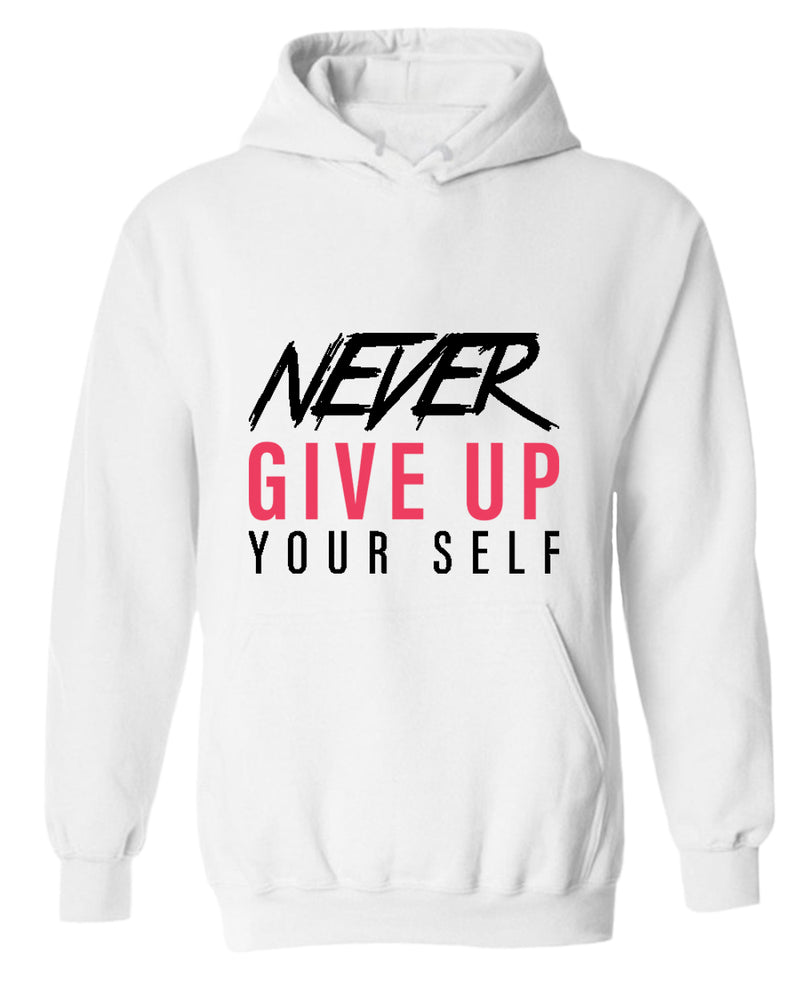 Never give up yourself hoodie, motivational hoodie, inspirational hoodies, casual hoodies - Fivestartees