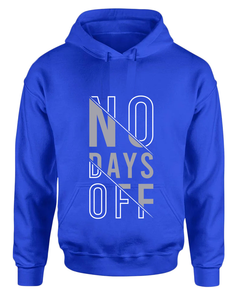 No days off hoodie, motivational hoodie, inspirational hoodies, casual hoodies - Fivestartees