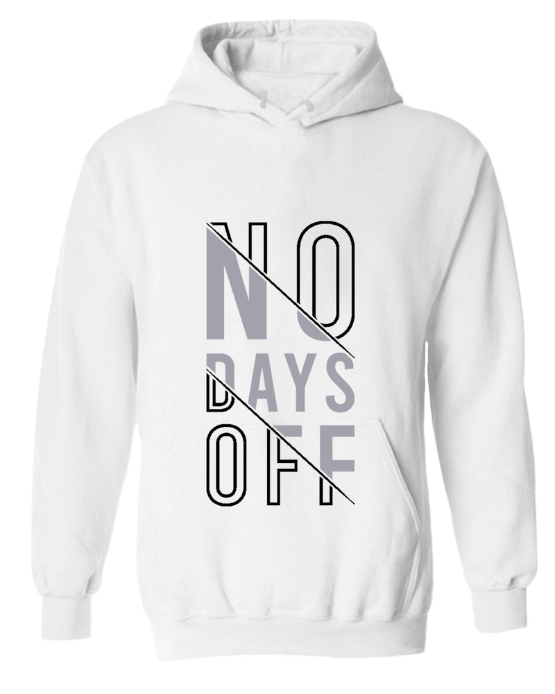 No days off hoodie, motivational hoodie, inspirational hoodies, casual hoodies - Fivestartees