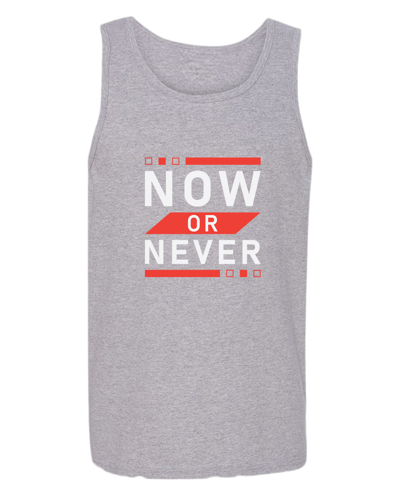 Now or never tank top, motivational tank top, inspirational tank tops, casual tank tops - Fivestartees