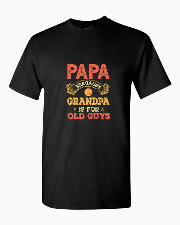 Papa because grandpa is for old guys t-shirt, funny grandpa tees - Fivestartees