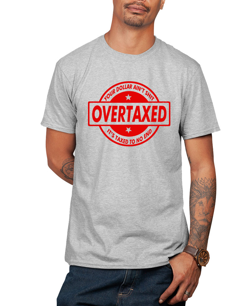 Rich Men North Of Richmond T-shirt, Overtaxed T-shirt, Taxed to no end T-shirt, Political T-shirt