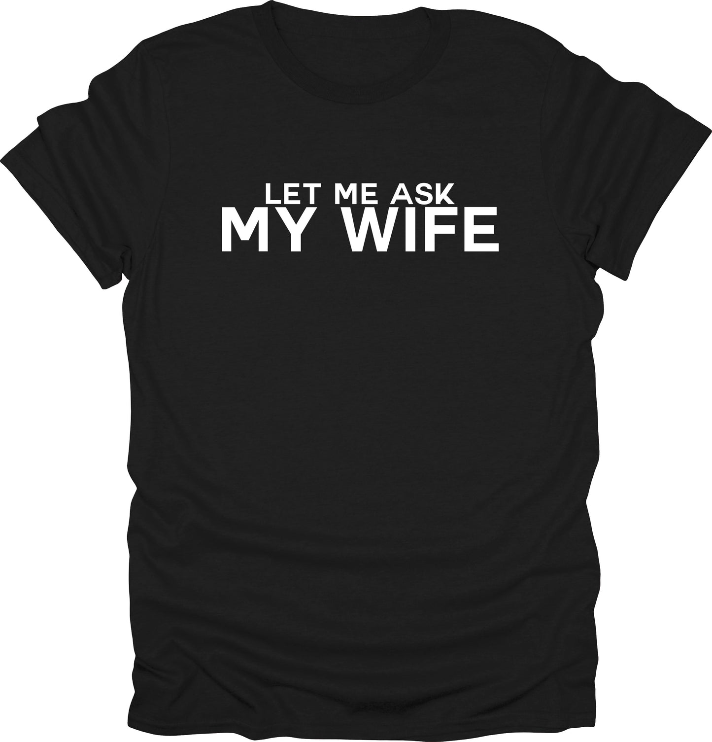 Let me ask my wife t-shirt funny sarcasm t-shirt