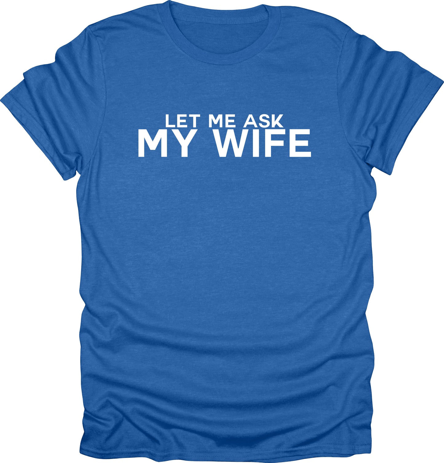 Let me ask my wife t-shirt funny sarcasm t-shirt