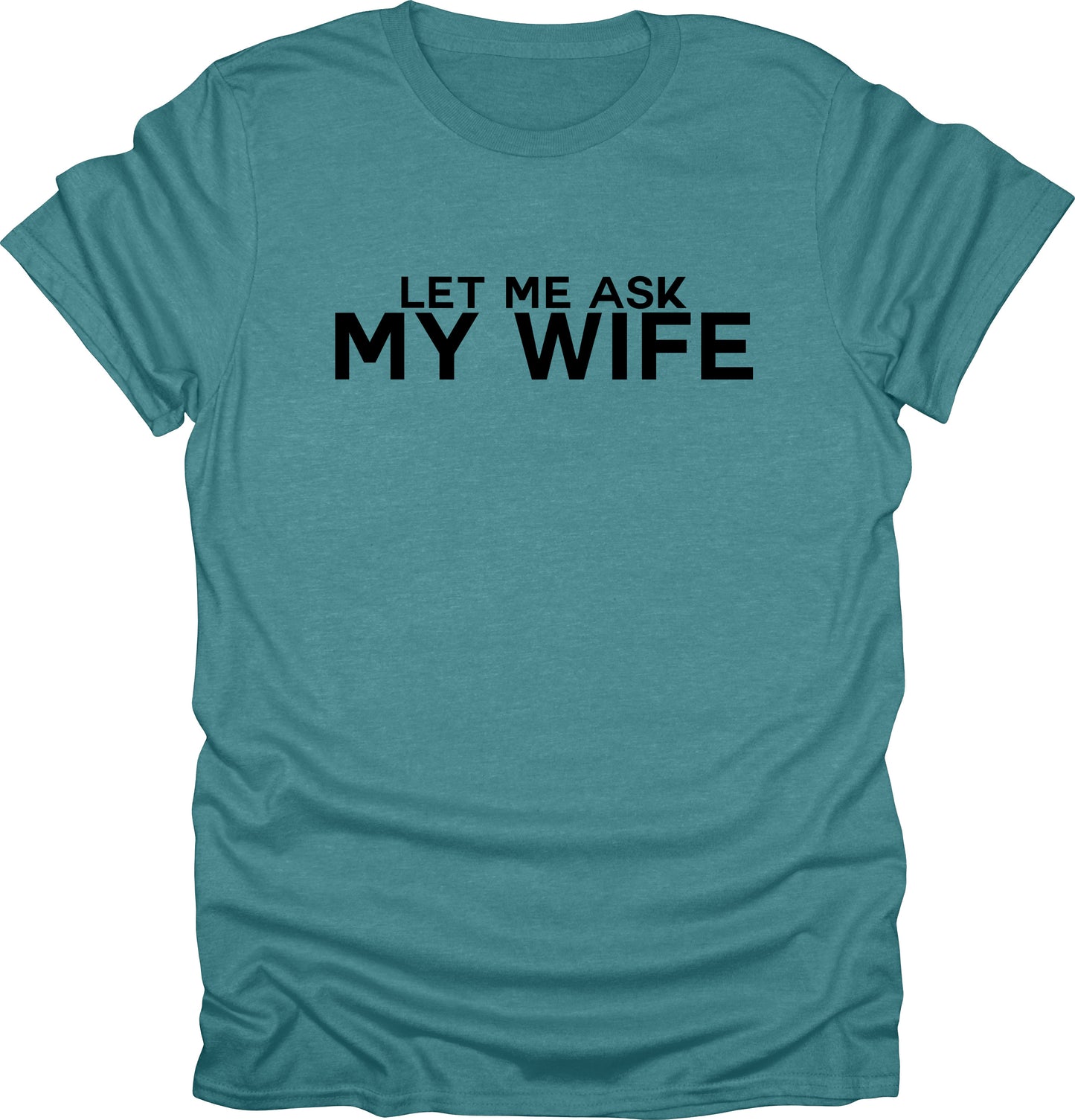 Let me ask my wife t-shirt funny sarcasm t-shirt