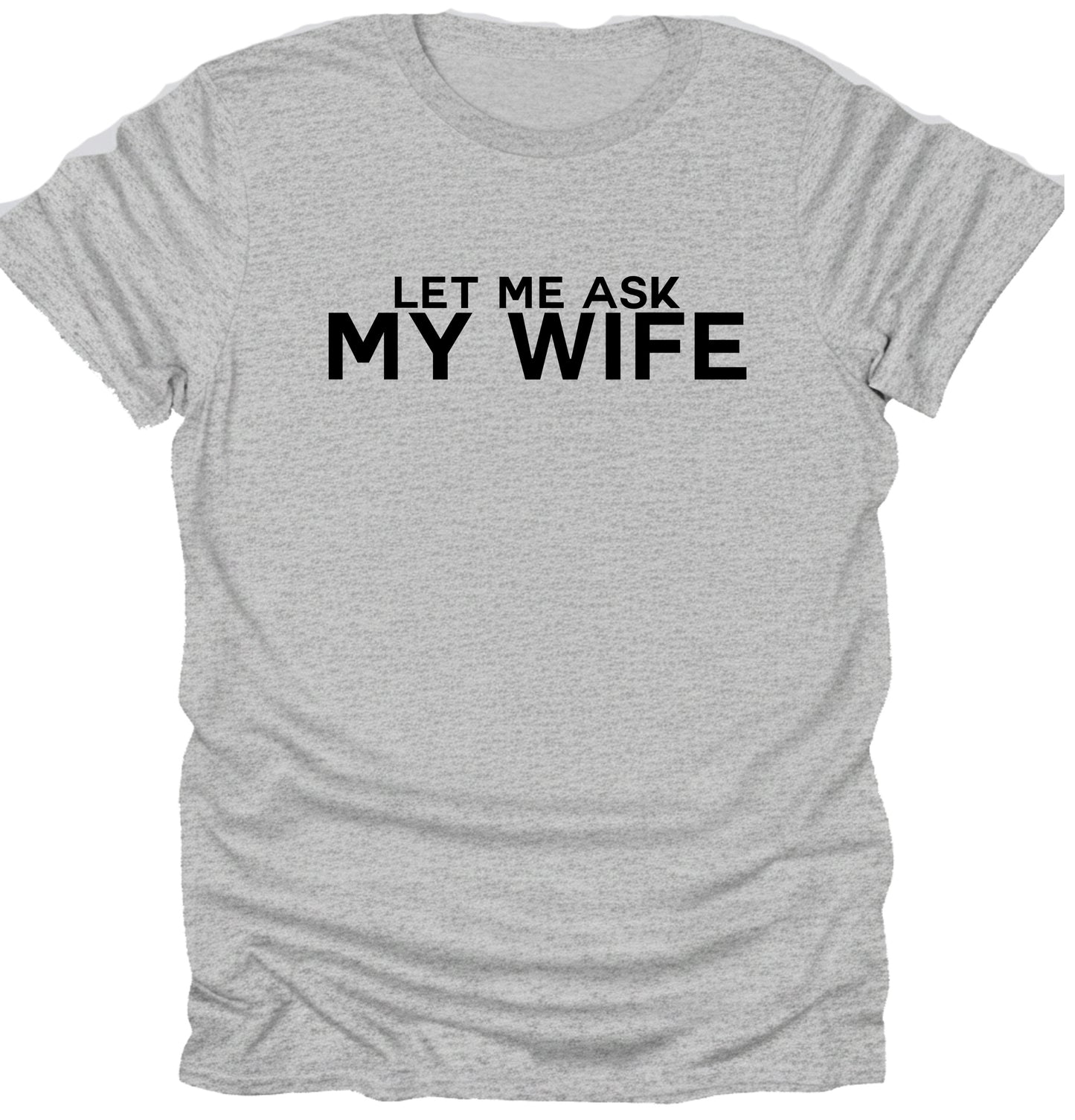 Let me ask my wife t-shirt funny sarcasm t-shirt