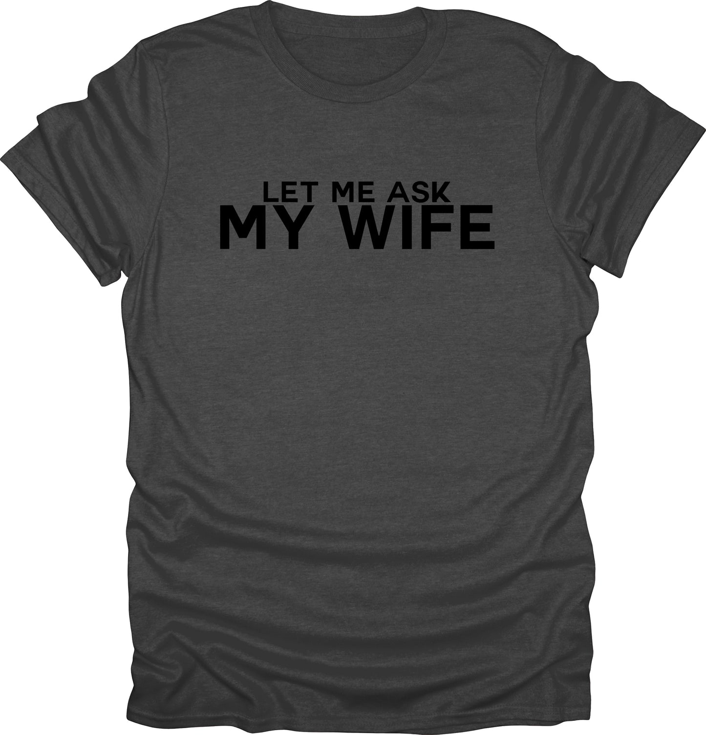 Let me ask my wife t-shirt funny sarcasm t-shirt