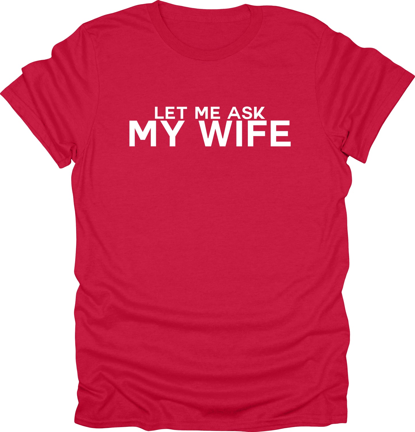 Let me ask my wife t-shirt funny sarcasm t-shirt
