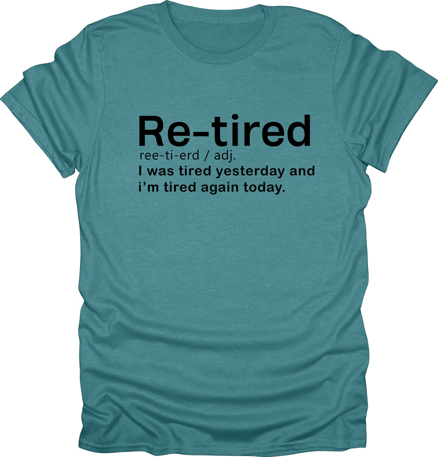 Re-tired i was tired yesterday and today funny t-shirt novelty tees