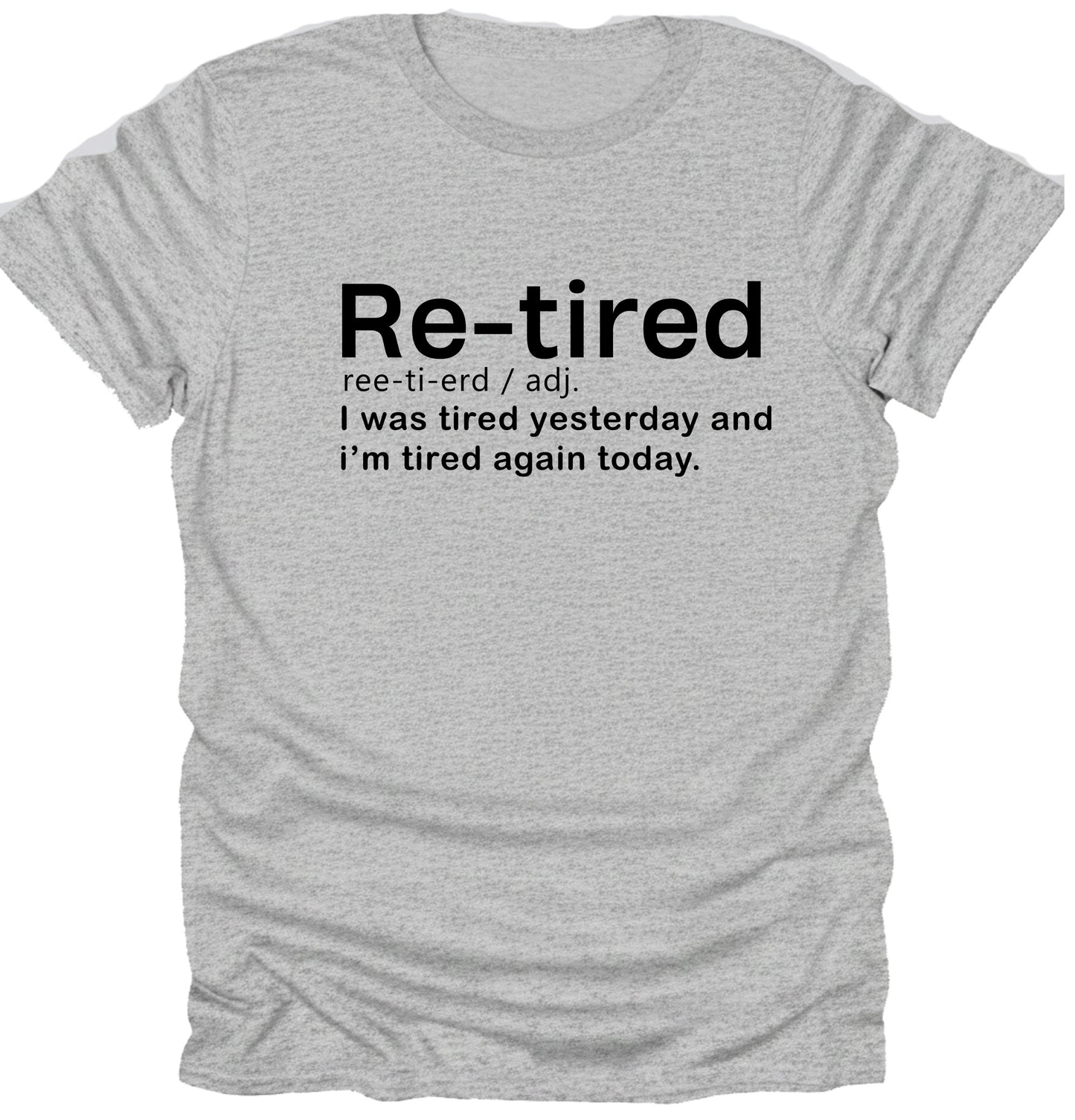 Re-tired i was tired yesterday and today funny t-shirt novelty tees