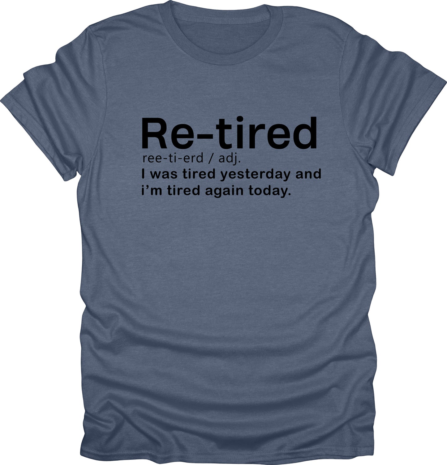 Re-tired i was tired yesterday and today funny t-shirt novelty tees