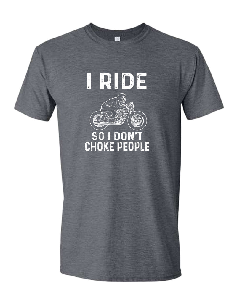 I ride so i don't chocke people t-shirt - Fivestartees