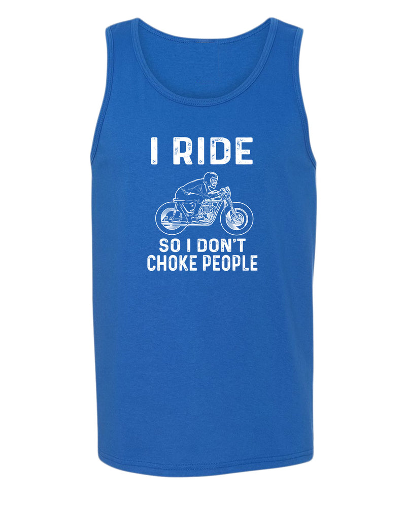 I ride so i don't chocke people tank top - Fivestartees