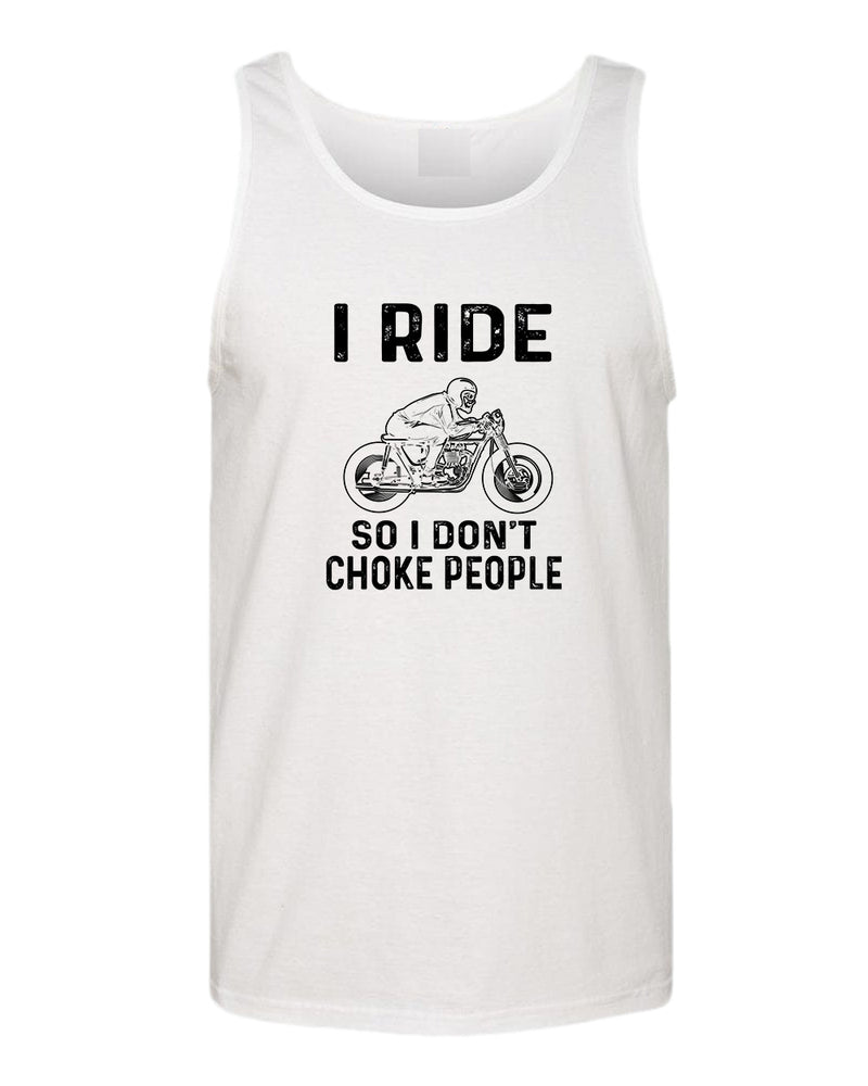 I ride so i don't chocke people tank top - Fivestartees