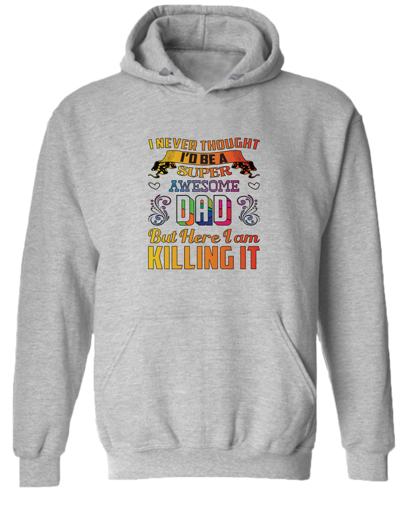 I never thought i'd be a super awesome dad. but here i am killing it hoodies dad hoodie - Fivestartees