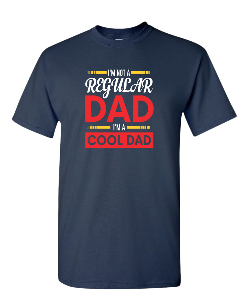 I'm not a regular dad, i'm a cool dad t-shirt, father's day t-shirt - Fivestartees