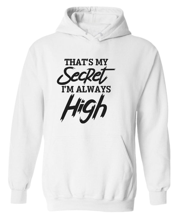 That's my secret, i'm always high hoodie - Fivestartees