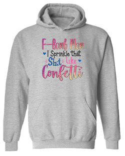 F-bomb mom i sprinkle yjat sh*t like confetti hoodie - Fivestartees