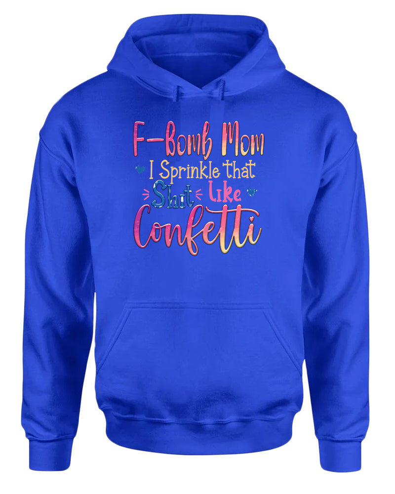 F-bomb mom i sprinkle yjat sh*t like confetti hoodie - Fivestartees