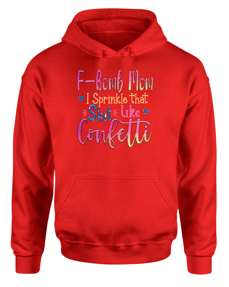 F-bomb mom i sprinkle yjat sh*t like confetti hoodie - Fivestartees