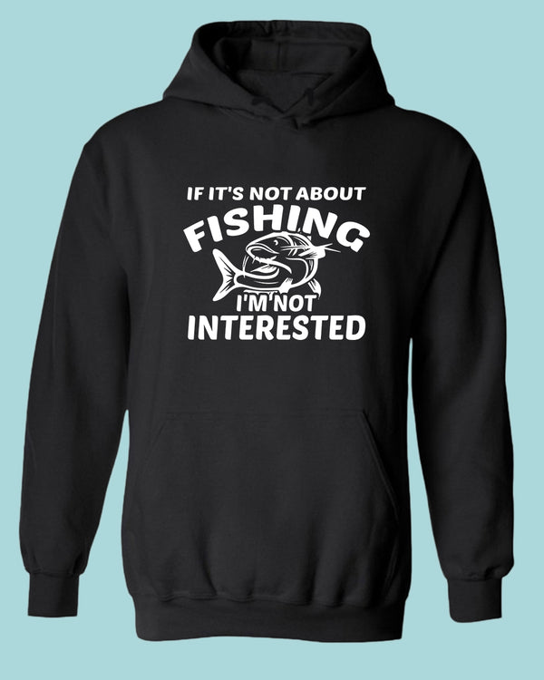 If it's not about fishing, I'm not interested hoodie, fisherman tees - Fivestartees