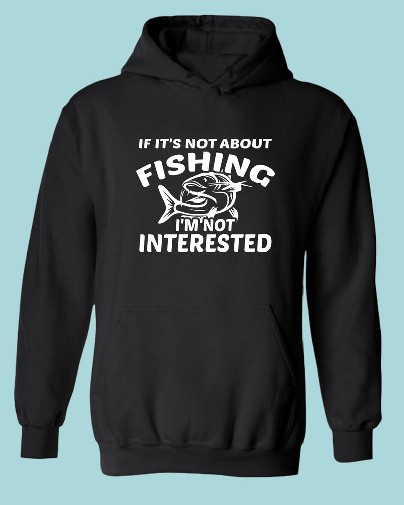 If it's not about fishing, I'm not interested hoodie, fisherman tees - Fivestartees