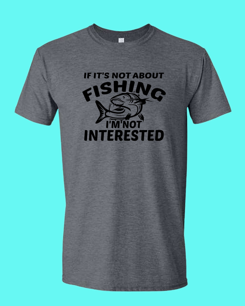 If it's not about fishing, I'm not interested shirt, fisherman tees - Fivestartees