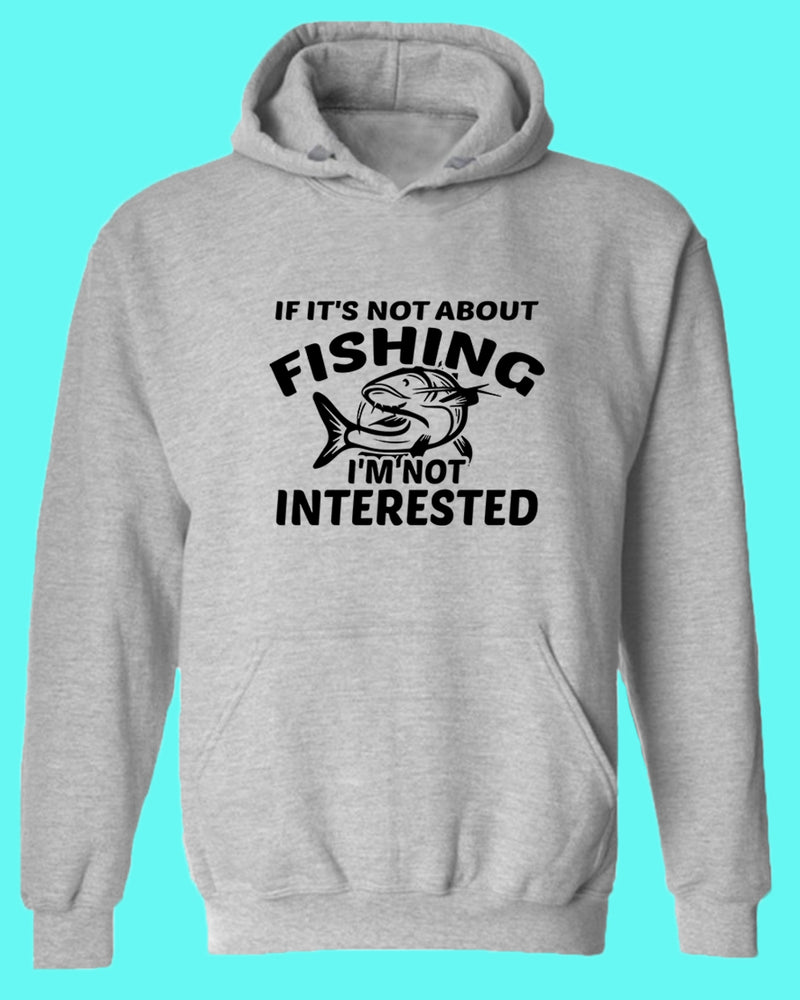 If it's not about fishing, I'm not interested hoodie, fisherman tees - Fivestartees