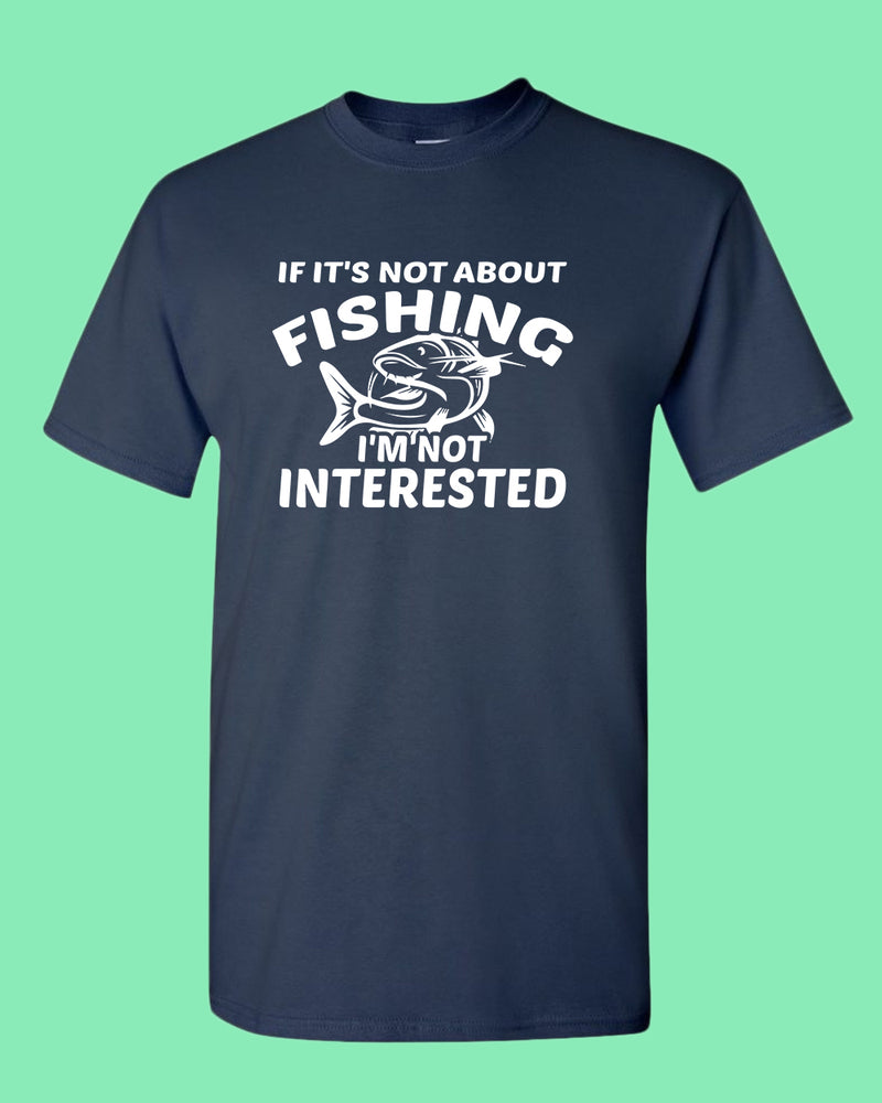 If it's not about fishing, I'm not interested shirt, fisherman tees - Fivestartees