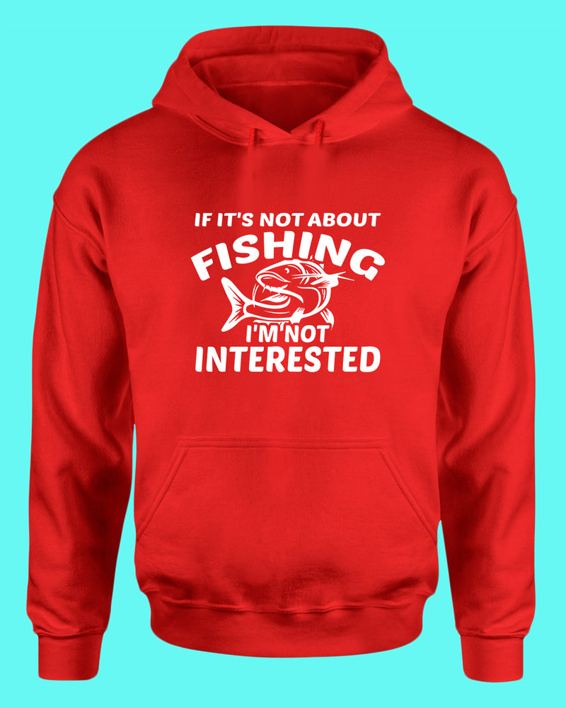 If it's not about fishing, I'm not interested hoodie, fisherman tees - Fivestartees