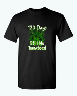 120 days still no tomatoes t-shirt Fivestartees