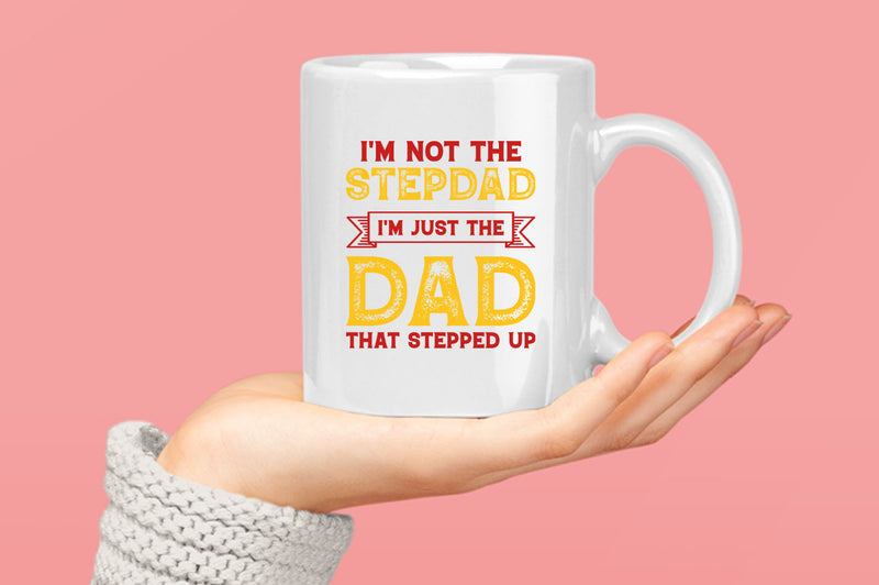 I'm not a stepdad i'm just the dad the stepped up Coffee Mug, stepdad Coffee Mugs - Fivestartees