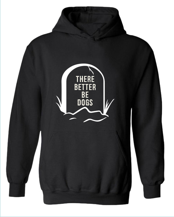 There better be dogs hoodie - Fivestartees