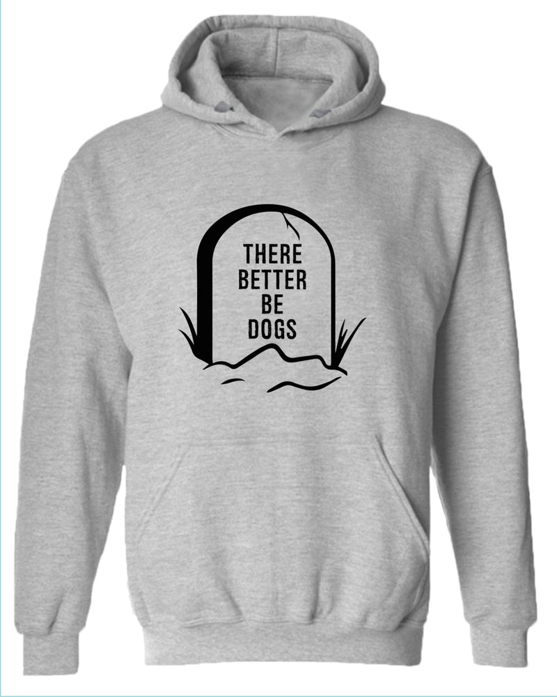 There better be dogs hoodie - Fivestartees
