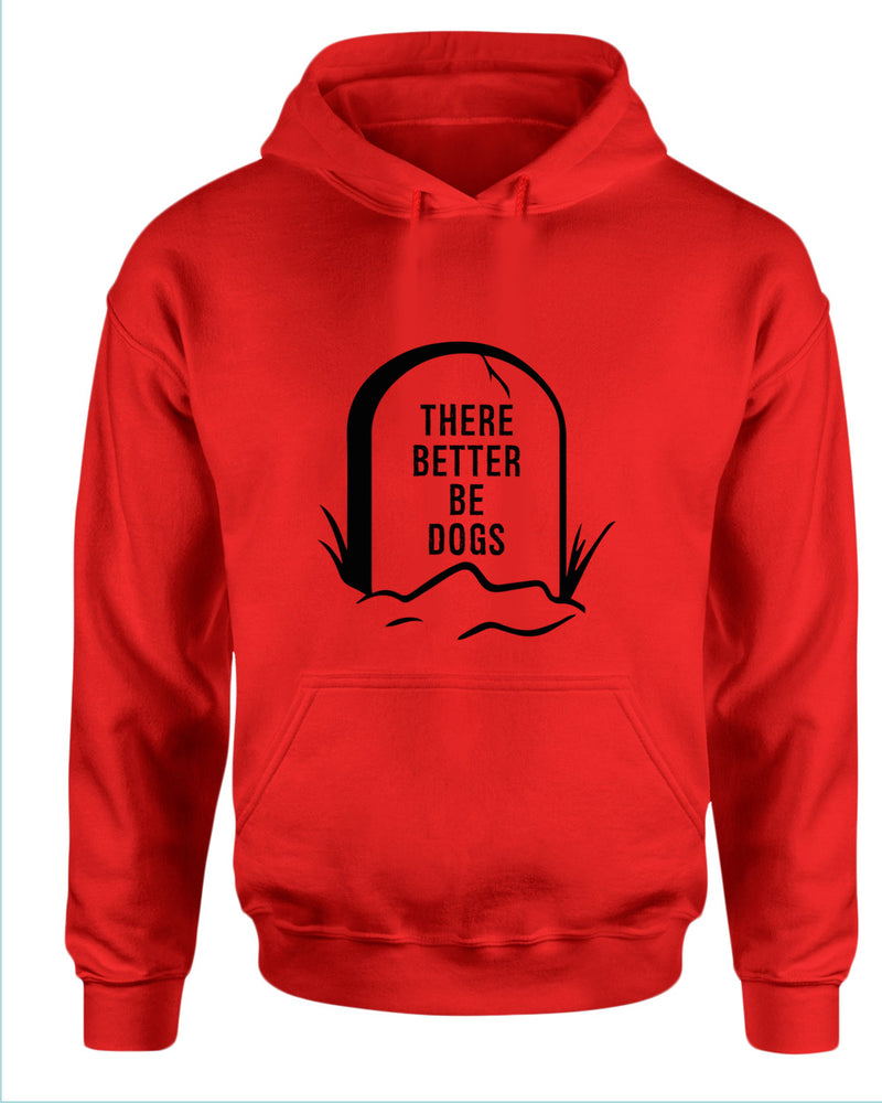 There better be dogs hoodie - Fivestartees