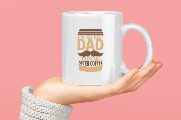 I'm the best dad i can be after coffee Coffee Mug, dad Coffee Mugs coffee Coffee Mugs - Fivestartees