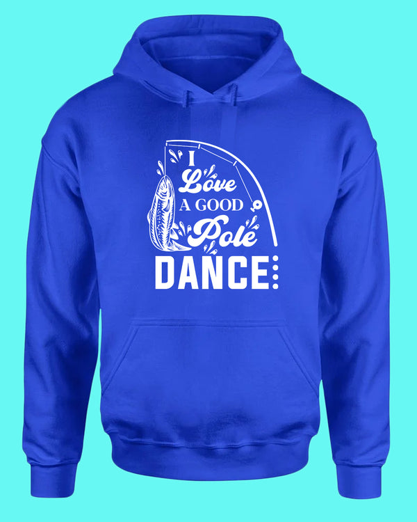 I Love a Good pole Dance fishing hoodie, funny fishing hoodie - Fivestartees