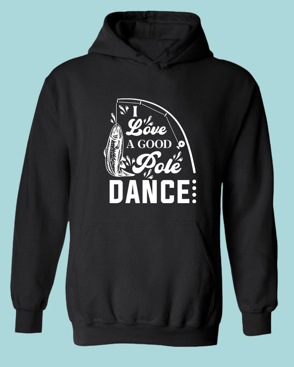 I Love a Good pole Dance fishing hoodie, funny fishing hoodie - Fivestartees