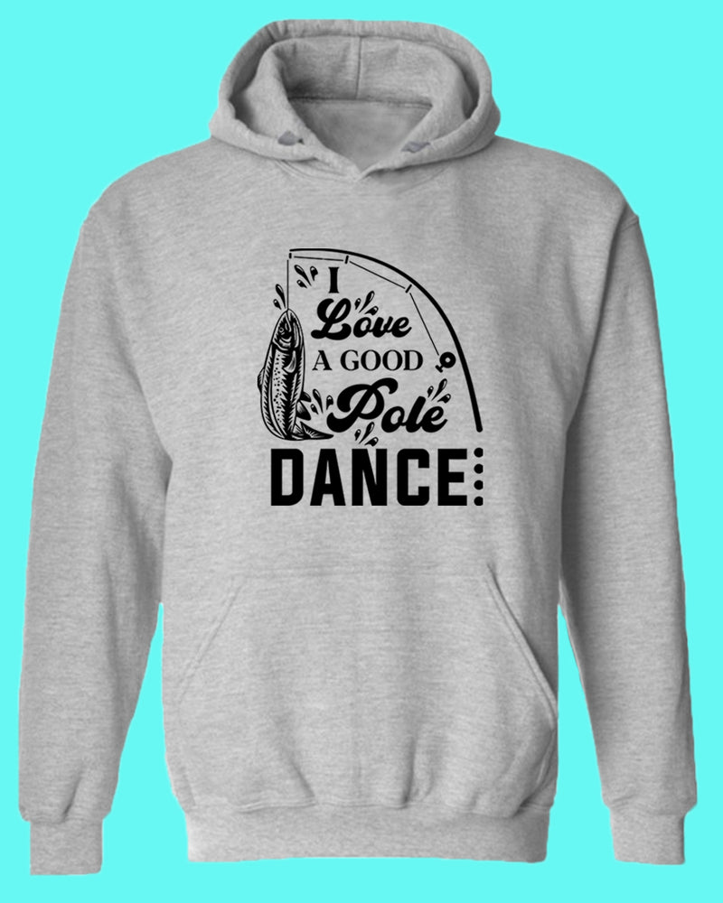 I Love a Good pole Dance fishing hoodie, funny fishing hoodie - Fivestartees