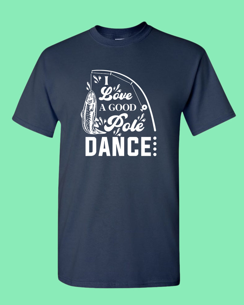 I Love a Good pole Dance fishing t-shirt, funny fishing shirt - Fivestartees